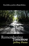 Remembering Tomorrow by Jeffrey Pierce