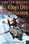 El Oro del Depredador by Philip Reeve