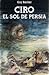 Ciro El sol de Persia