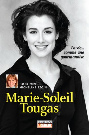Marie-Soleil Tougas - La vie... Comme une gourmandise