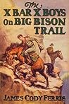 The X Bar X Boys On Big Bison Trail The X Bar X Boys On Big Bison Trail
