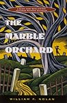 The Marble Orchard: A Novel Featuring the Black Mask Boys : Dashiell Hammett, Raymond Chandler, and Erle Stanley Gardner
