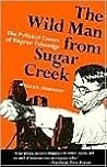 The Wild Man from Sugar Creek: The Political Career of Eugene Talmadge