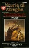 Storie di streghe: Magia nera, incantesimi, fatture e sortilegi in sessanta racconti di stregoneria, tra i più avvincenti