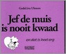 Jef de muis is nooit kwaad en dat is heel erg