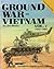 Ground War - Vietnam, Vol. 2: 1965-1968 - Vietnam Studies Group (6057)