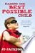 Raising the Best Possible Child: How to parent happy and successful kidsfrom birth to seven