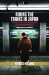 Riding the Trains in Japan by Patrick Holland