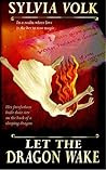 Let the Dragon Wake by Sylvia Volk Let the Dragon Wake by Sylvia Volk