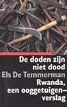 De doden zijn niet dood: Rwanda, een ooggetuigenverslag De doden zijn niet dood: Rwanda, een ooggetuigenverslag