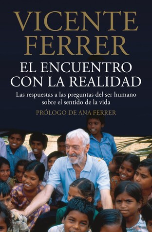 Portada de El Encuentro Con La Realidad: Las respuestas a las preguntas del ser humano sobre el sentido de la vida, de Vicente Ferrer