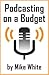 Podcasting on a Budget