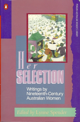 Her Selection : Writings by Nineteenth-Century Australian Women (Paperback)