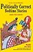 Politically Correct Bedtime Stories by James Finn Garner
