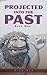 Projected into the Past: Bo...