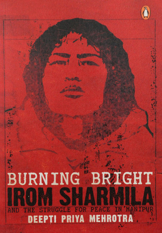Burning Bright: Irom Sharmila and the Struggle for Peace in Manipur