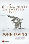 A Última Noite em Twisted River by John Irving