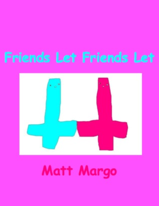 Friends Let Friends Let (ebook)