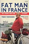 Fat Man in France: Six Tours for the Cyclist