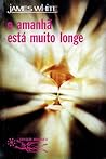 O Amanhã Está Muito Longe by James                 White