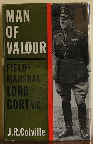 Man Of Valour: The Life Of Field-Marshal The Viscount Gort, VC, GCB, DSO, MVO, MC