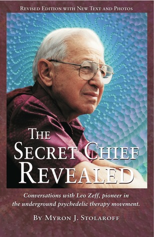 The Secret Chief Revealed: Conversations with Leo Zeff, pioneer in the underground psychedelic therapy movement (Paperback)