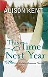 This Time Next Year by Alison Kent