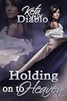 Holding On To Heaven by Keta Diablo