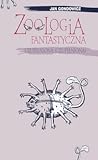 Zoologia fantastyczna uzupełniona (Z dodaniem układu systematycznego Adama Pisarka)