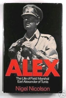 Alex: The Life of Field Marshal Earl Alexander of Tunis