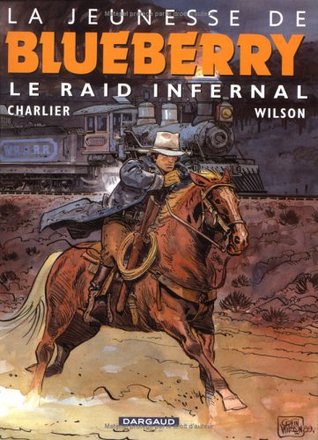 La Jeunesse de Blueberry T6: Le Raid infernal (La jeunesse de Blueberry #6)