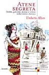 Atene segreta: Delitti, golosità, donne e veleni nella Grecia classica