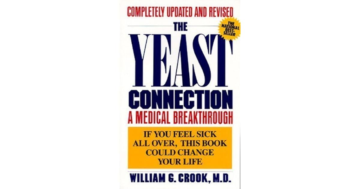 The Yeast Connection A Medical Breakthrough by William G. Crook