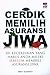 Cerdik Memilih Asuransi Jiwa: 101 Kecerdikan Yang Harus Anda Miliki Sebelum Membeli Asuransi Jiwa