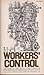 Workers' Control: A Reader On Labor And Social Change