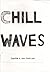 CHILL WAVES Campus A Low Hum 2011