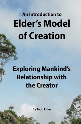 An Introduction to Elder's Model of Creation: Exploring Mankind's Relationship With the Creator