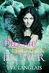 Delicate Freakn' Flower by Eve Langlais