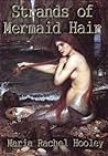 Strands of Mermaid Hair by Maria Rachel Hooley