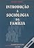 Introdução à Sociologia da Família
