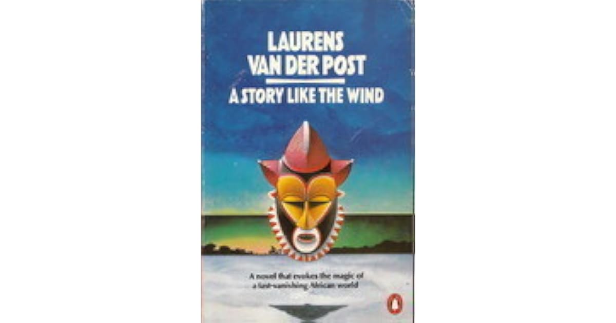 A Story Like the Wind by Laurens van der Post