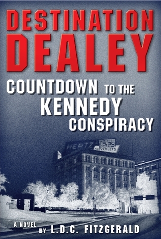 Destination Dealey: Countdown to the Kennedy Conspiracy
