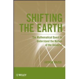 Shifting the Earth: The Mathematical Quest to Understand the Motion of the Universe