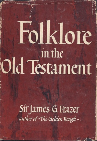 Folklore in the Old Testament: Studies in Comparative Religion, Legend and Law