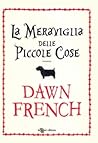 La meraviglia delle piccole cose by Dawn French