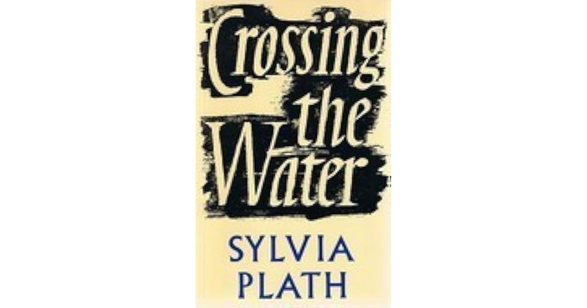 Crossing the Water by Sylvia Plath