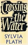 Crossing the Water by Sylvia Plath