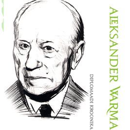 Diplomaadi kroonika : ülestähendusi ja dokumente aastatest 1938-1944 / Aleksander Warma (Eesti mälu, #22)