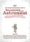The Swashbuckler's Guide to Becoming an Astronaut or getting into Advertising, Design & other impossible to land jobs
