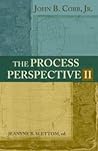The Process Perspective II by John B. Cobb Jr.